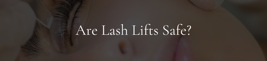 Are Lash Lifts Safe?