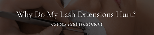 Why Do My Lash Extensions Hurt? Causes and Treatment